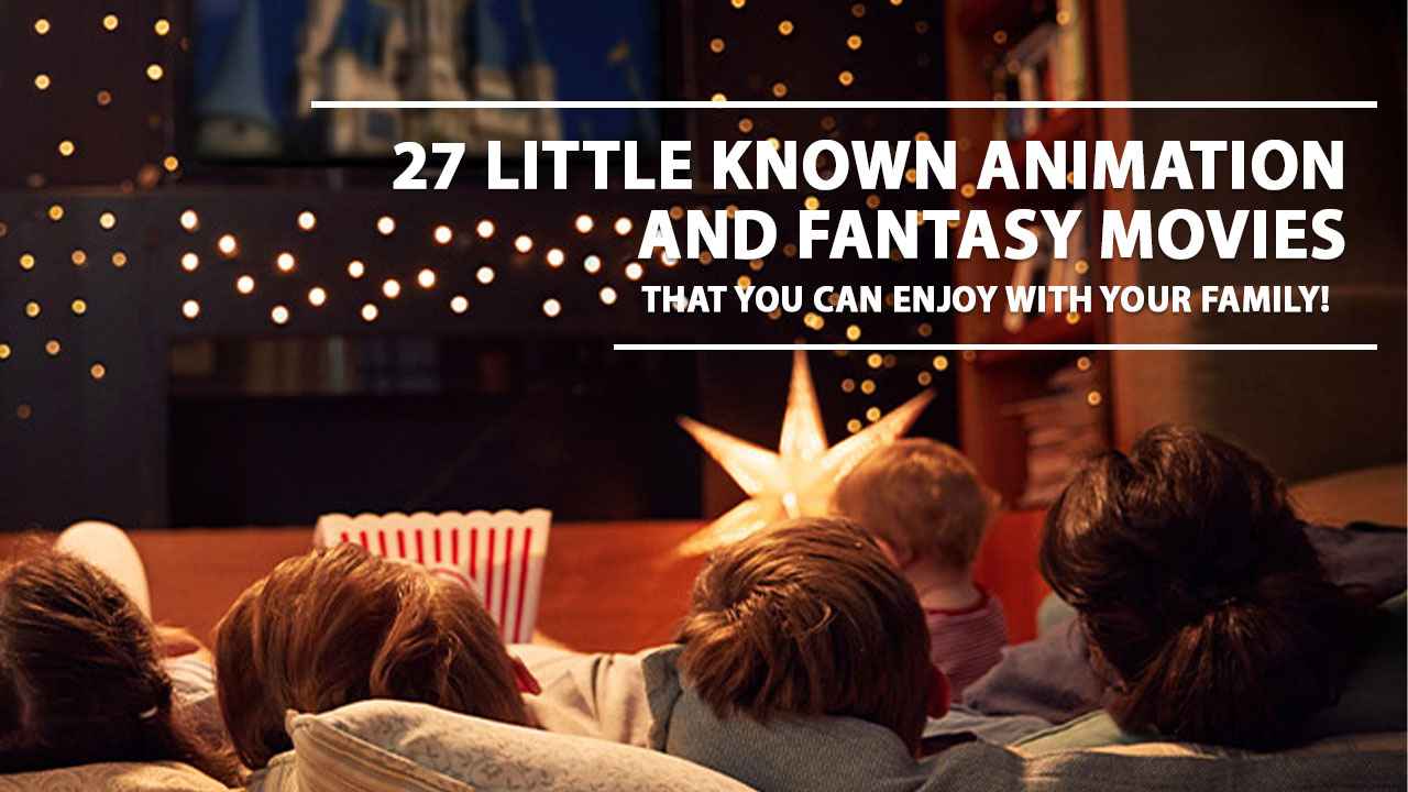 27 Little Known Animation and Fantasy Movies that You Can Enjoy with